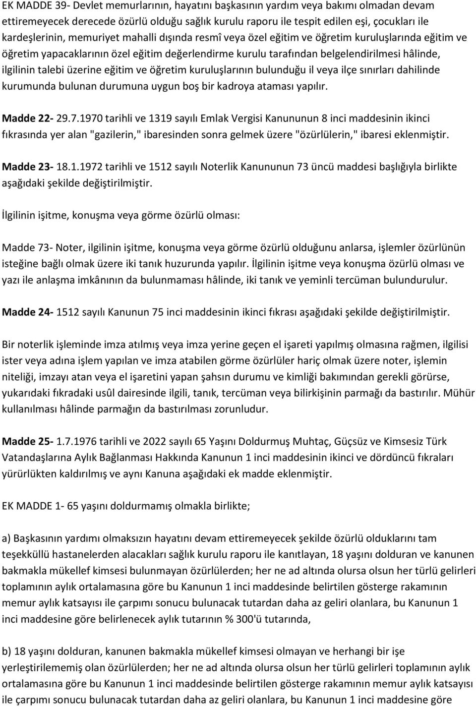 üzerine eğitim ve öğretim kuruluşlarının bulunduğu il veya ilçe sınırları dahilinde kurumunda bulunan durumuna uygun boş bir kadroya ataması yapılır. Madde 22-29.7.