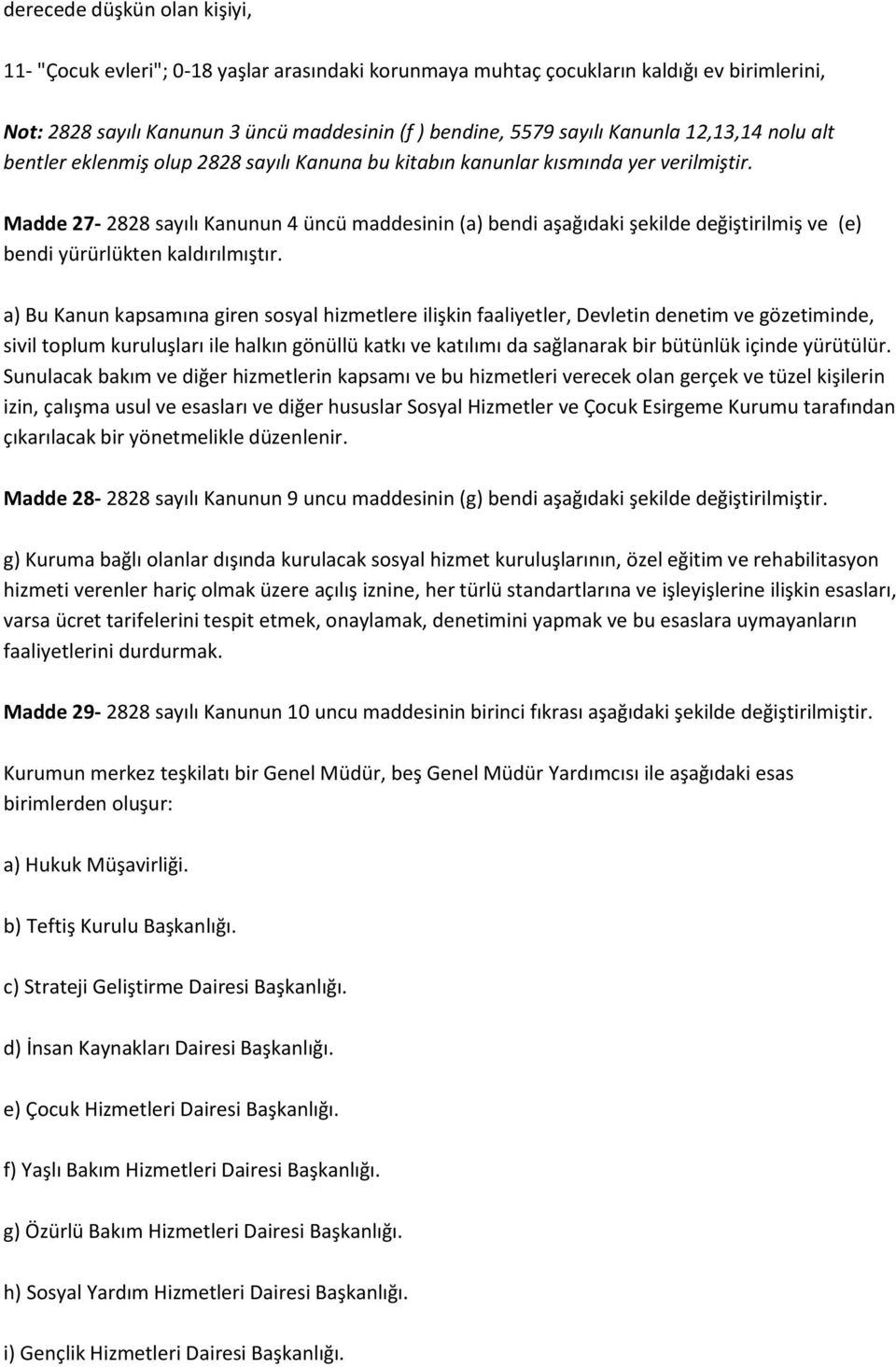 Madde 27-2828 sayılı Kanunun 4 üncü maddesinin (a) bendi aşağıdaki şekilde değiştirilmiş ve (e) bendi yürürlükten kaldırılmıştır.