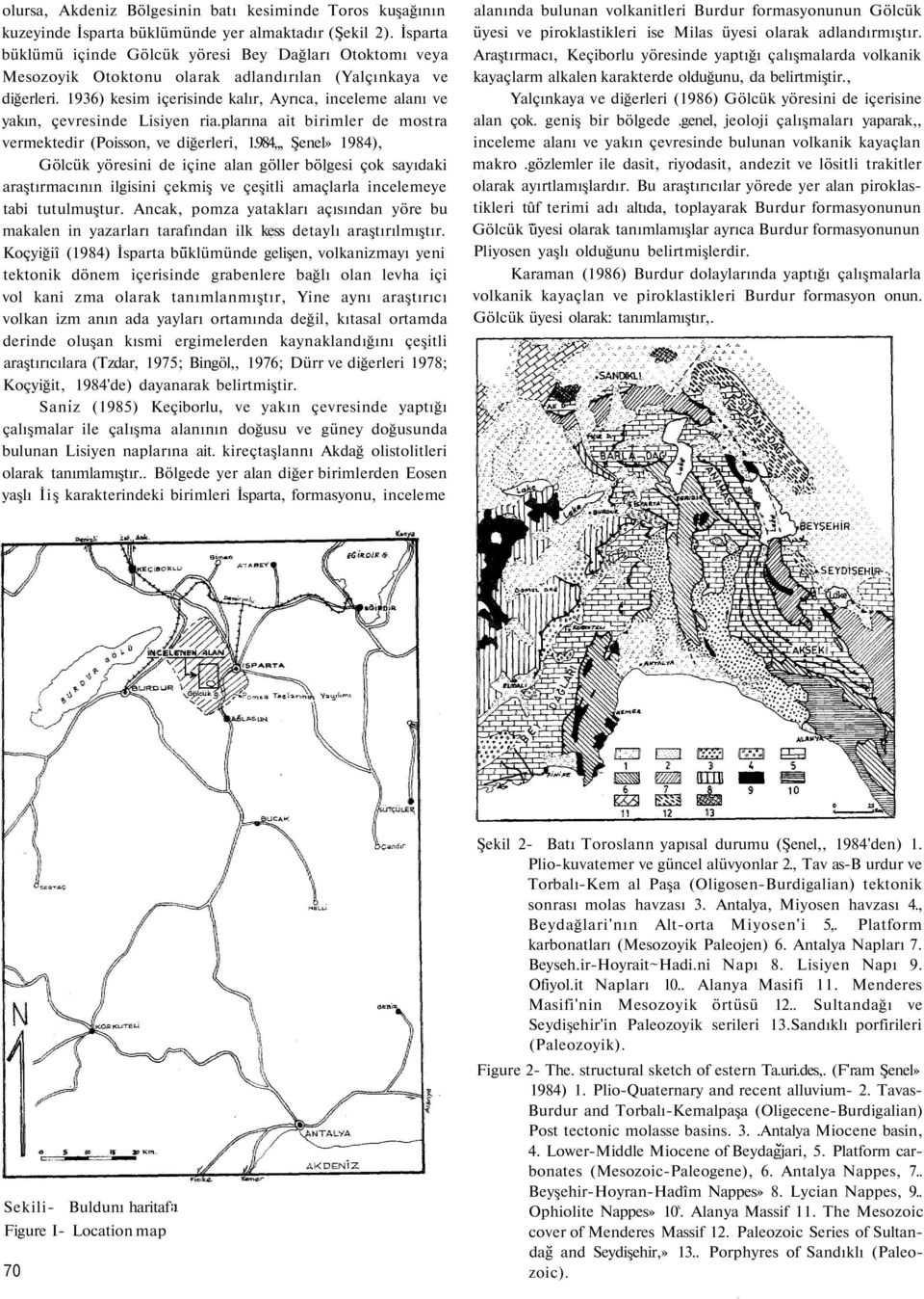 1936) kesim içerisinde kalır, Ayrıca, inceleme alanı ve yakın, çevresinde Lisiyen ria.plarına ait birimler de mostra vermektedir (Poisson, ve diğerleri, 1.