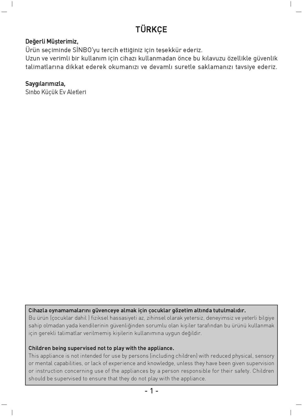 Sayg lar m zla, Sinbo Küçük Ev Aletleri TÜRKÇE Cihazla oynamamalarını güvenceye almak için çocuklar gözetim altında tutulmalıdır.
