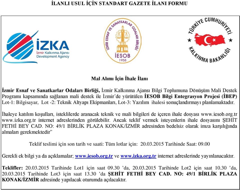 İhaleye katılım koşulları, isteklilerde aranacak teknik ve mali bilgileri de içeren ihale dosyası www.iesob.org.tr www.izka.org.tr internet adreslerinden görülebilir.