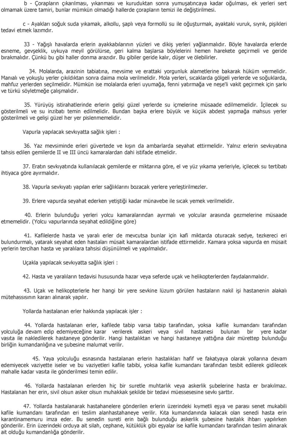 33 - Yağışlı havalarda erlerin ayakkabılarının yüzleri ve dikiş yerleri yağlanmalıdır.