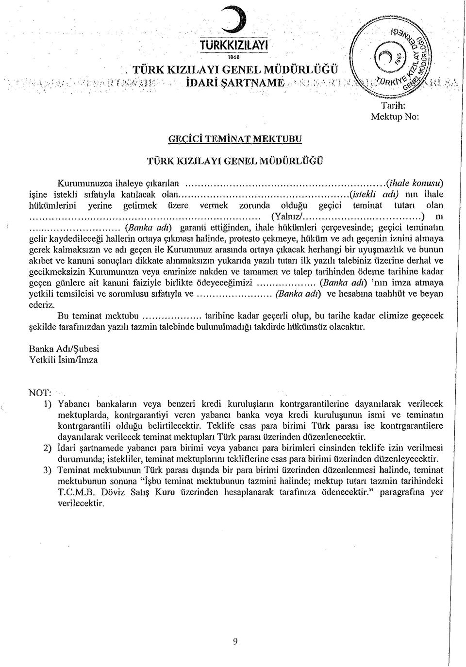 .. (Banka adı) garanti ettiğinden, ihale hükümleri çerçevesinde; geçici teminatın gelir kaydedileceği hallerin ortaya çıkması halinde, protesto çekmeye, hüküm ve adı geçenin iznini almaya gerek