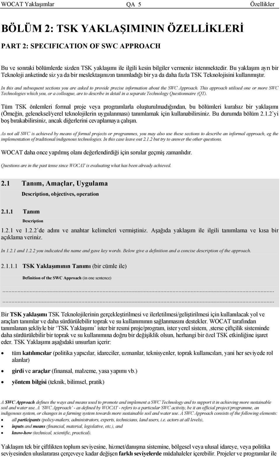 In this and subsequent sections you are asked to provide precise information about the SWC Approach.