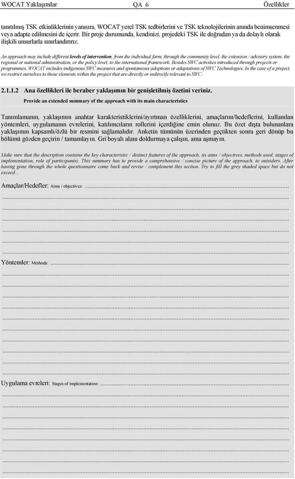 An approach may include different levels of intervention, from the individual farm, through the community level, the extension / advisory system, the regional or national administration, or the