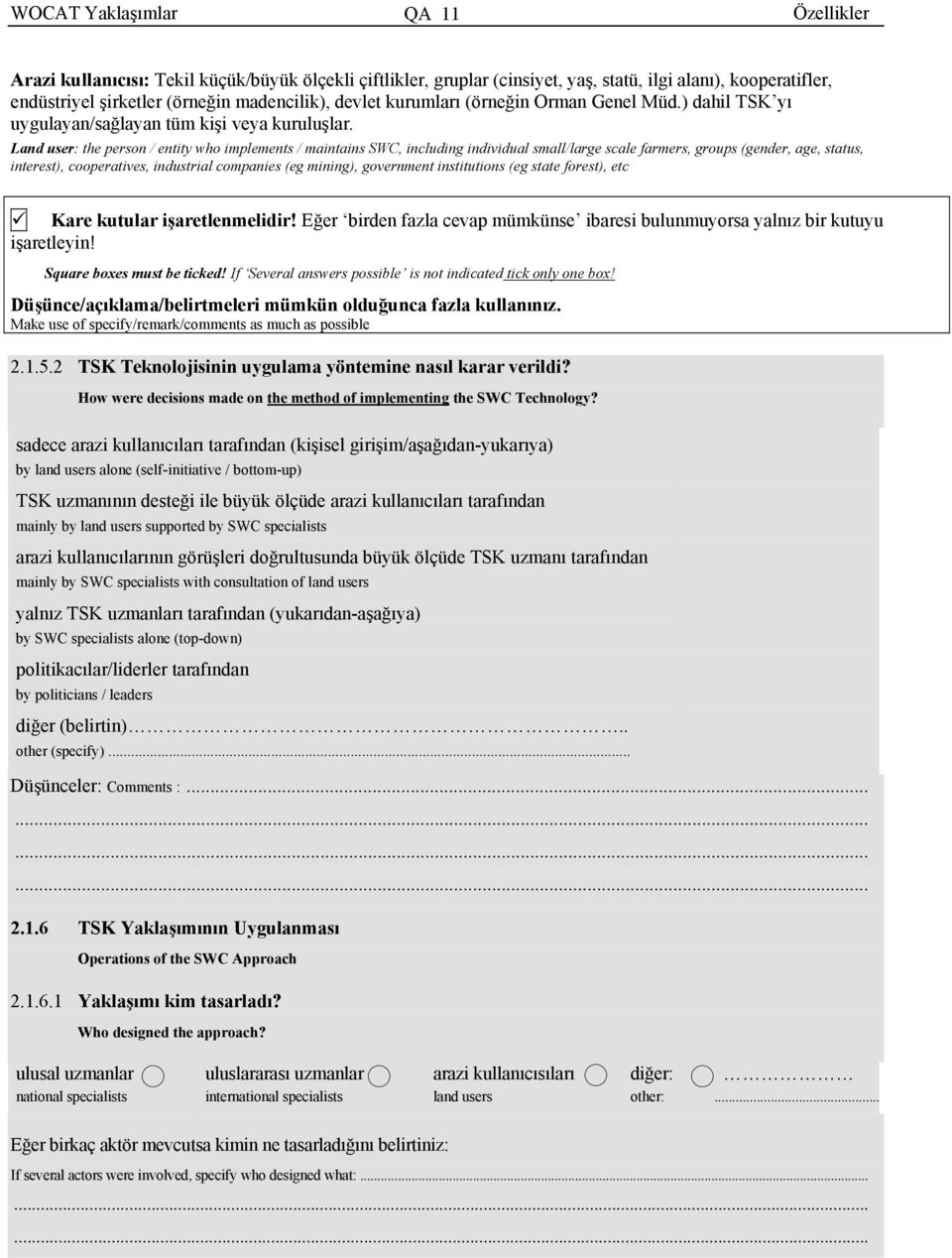 Land user: the person / entity who implements / maintains SWC, including individual small/large scale farmers, groups (gender, age, status, interest), cooperatives, industrial companies (eg mining),