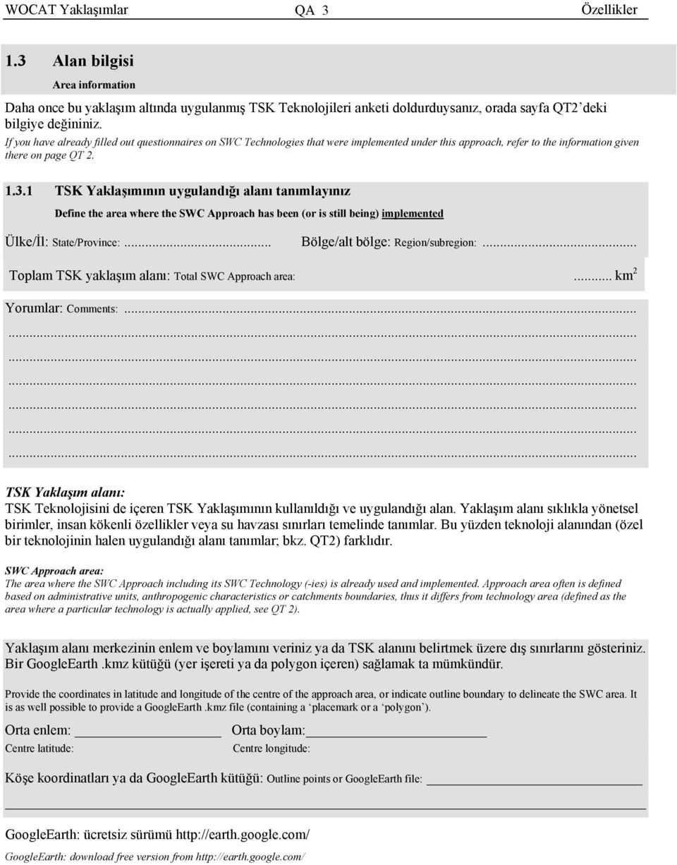 1 TSK Yaklaşımının uygulandığı alanı tanımlayınız Define the area where the SWC Approach has been (or is still being) implemented Ülke/İl: State/Province:... Bölge/alt bölge: Region/subregion:.