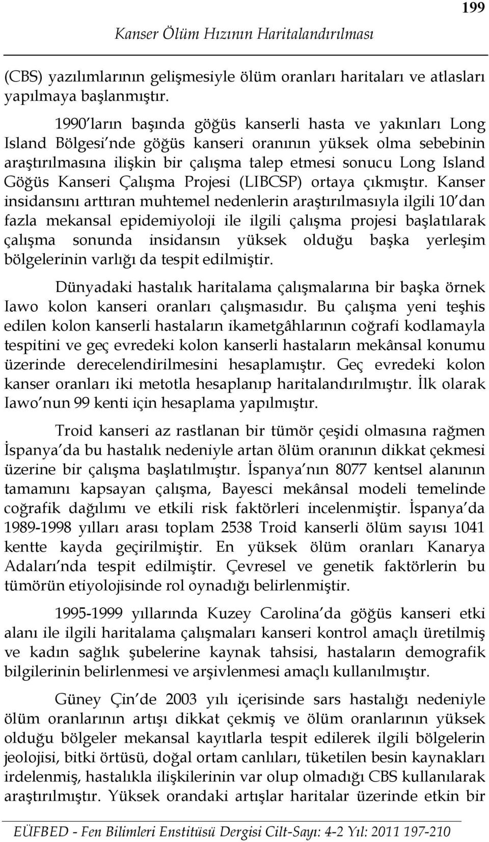 Kanseri Çalışma Projesi (LIBCSP) ortaya çıkmıştır.