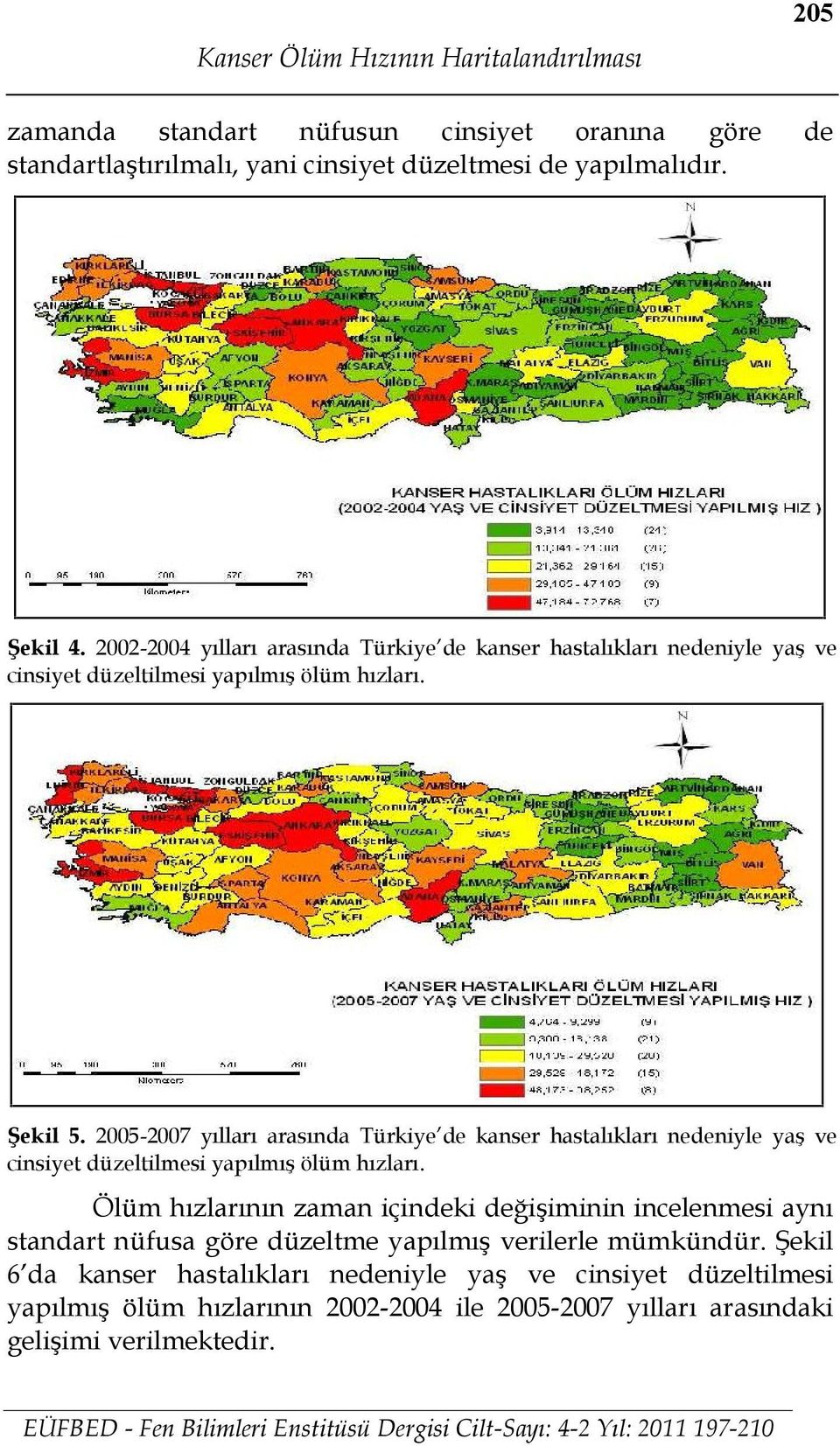 2005-2007 yılları arasında Türkiye de kanser hastalıkları nedeniyle yaş ve cinsiyet düzeltilmesi yapılmış ölüm hızları.