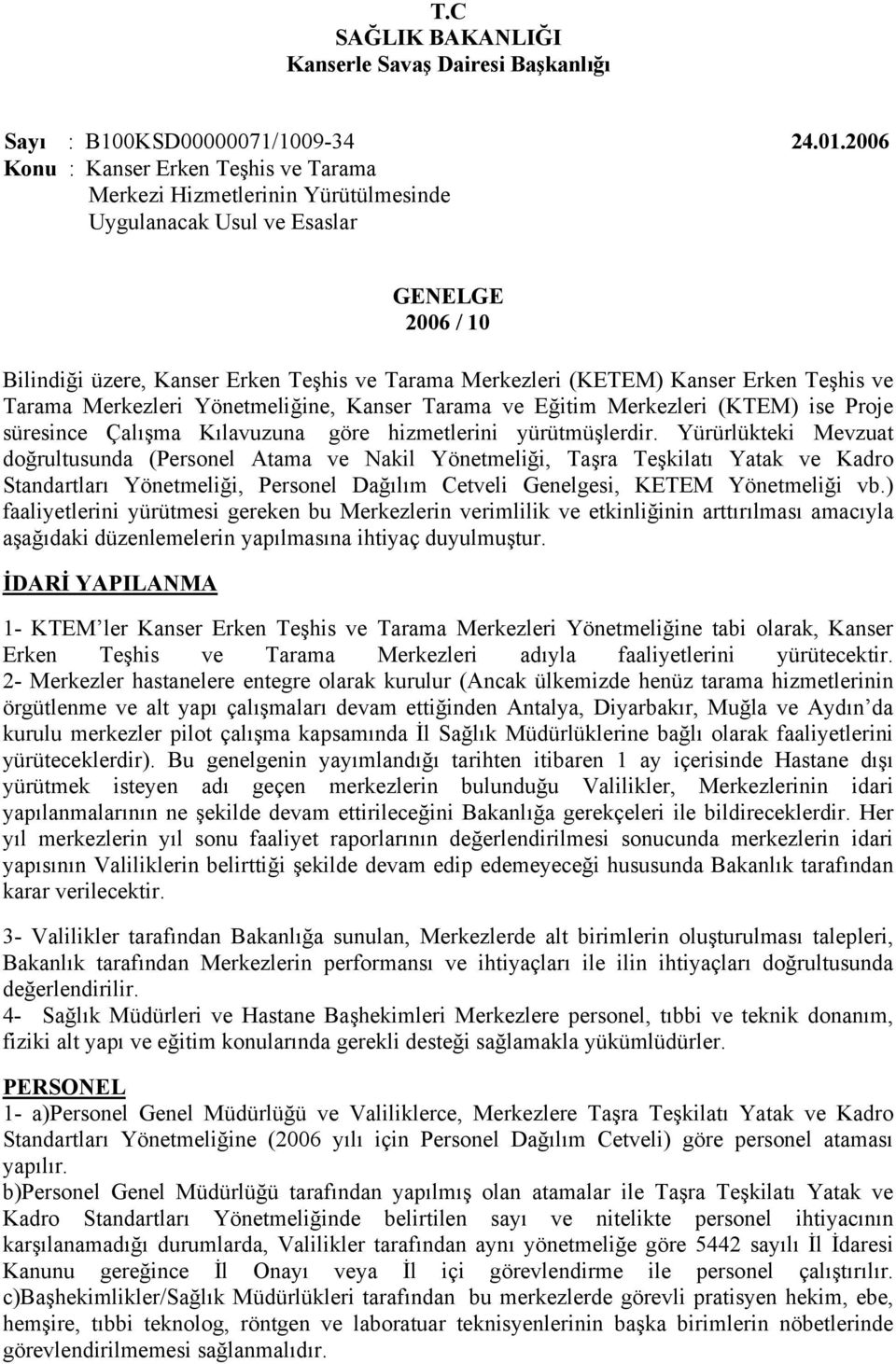 Erken Teşhis ve Tarama Merkezleri Yönetmeliğine, Kanser Tarama ve Eğitim Merkezleri (KTEM) ise Proje süresince Çalışma Kılavuzuna göre hizmetlerini yürütmüşlerdir.