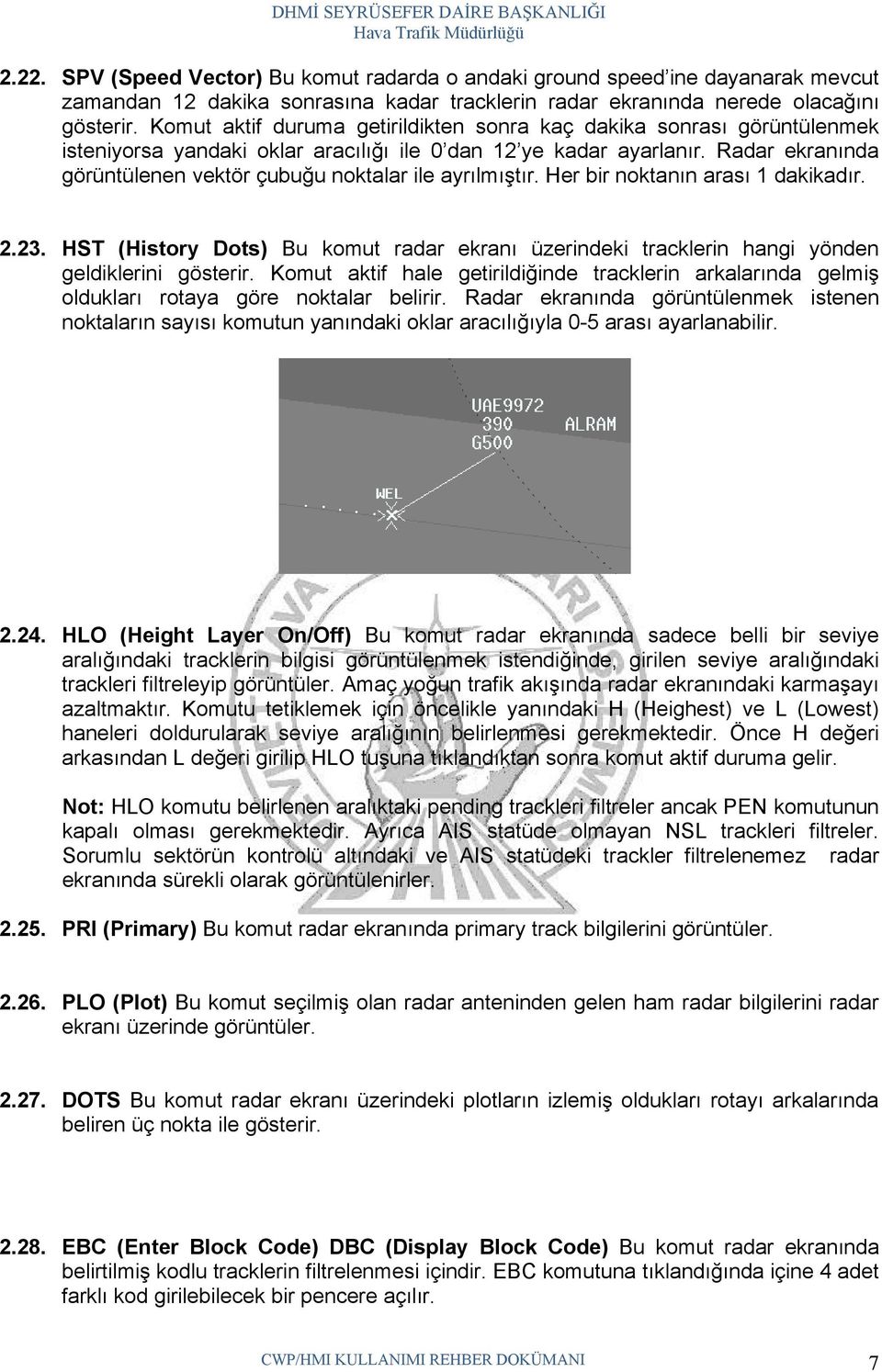 Radar ekranında görüntülenen vektör çubuğu noktalar ile ayrılmıştır. Her bir noktanın arası 1 dakikadır. 2.23.