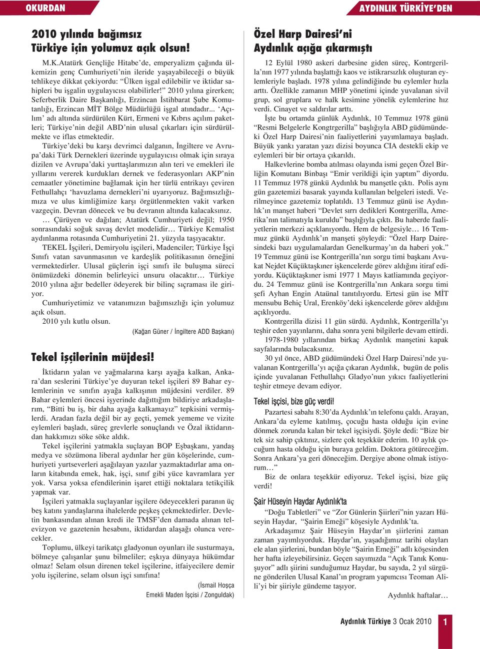 2010 yılına girerken; Seferberlik Daire Başkanlığı, Erzincan İstihbarat Şube Komutanlığı, Erzincan MİT Bölge Müdürlüğü işgal atındadır.