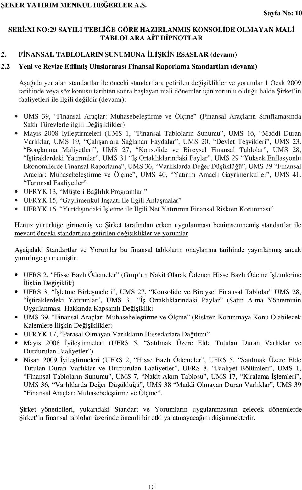 konusu tarihten sonra başlayan mali dönemler için zorunlu olduğu halde Şirket in faaliyetleri ile ilgili değildir (devamı): UMS 39, Finansal Araçlar: Muhasebeleştirme ve Ölçme (Finansal Araçların