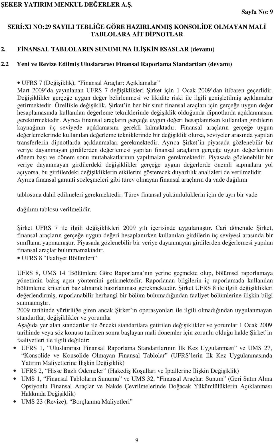 dan itibaren geçerlidir. Değişiklikler gerçeğe uygun değer belirlenmesi ve likidite riski ile ilgili genişletilmiş açıklamalar getirmektedir.