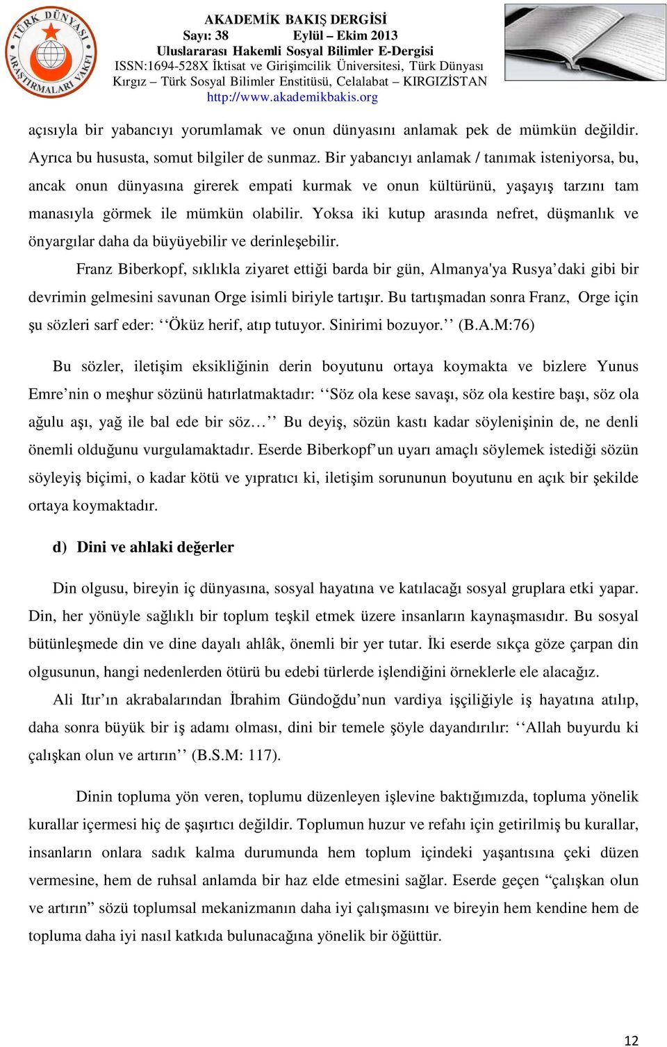 Yoksa iki kutup arasında nefret, düşmanlık ve önyargılar daha da büyüyebilir ve derinleşebilir.