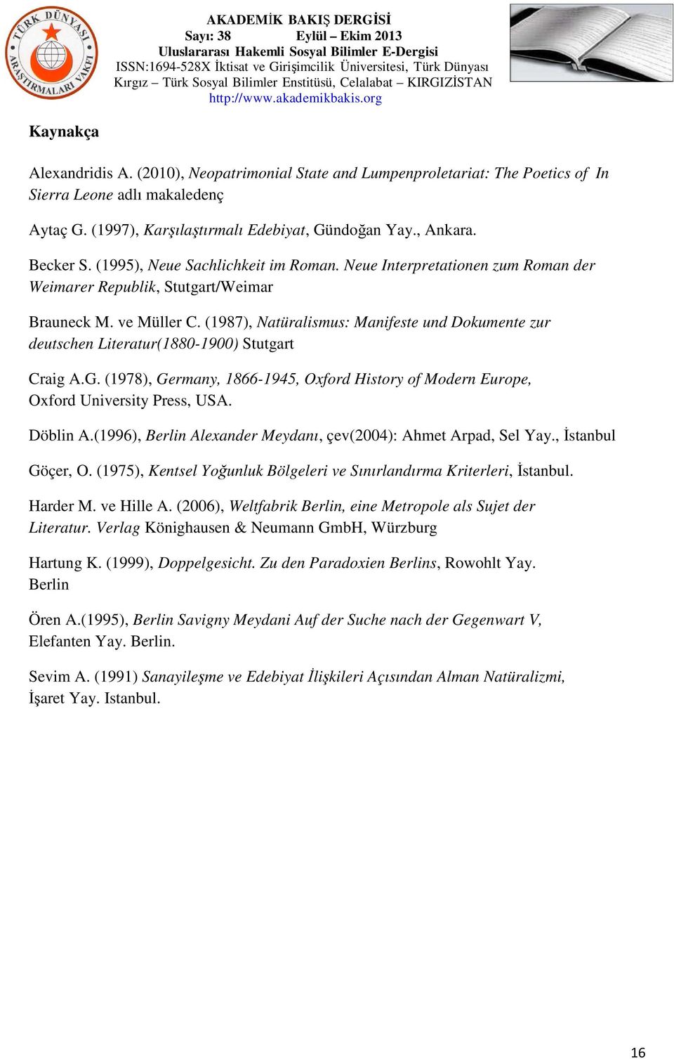 (1987), Natüralismus: Manifeste und Dokumente zur deutschen Literatur(1880-1900) Stutgart Craig A.G. (1978), Germany, 1866-1945, Oxford History of Modern Europe, Oxford University Press, USA.