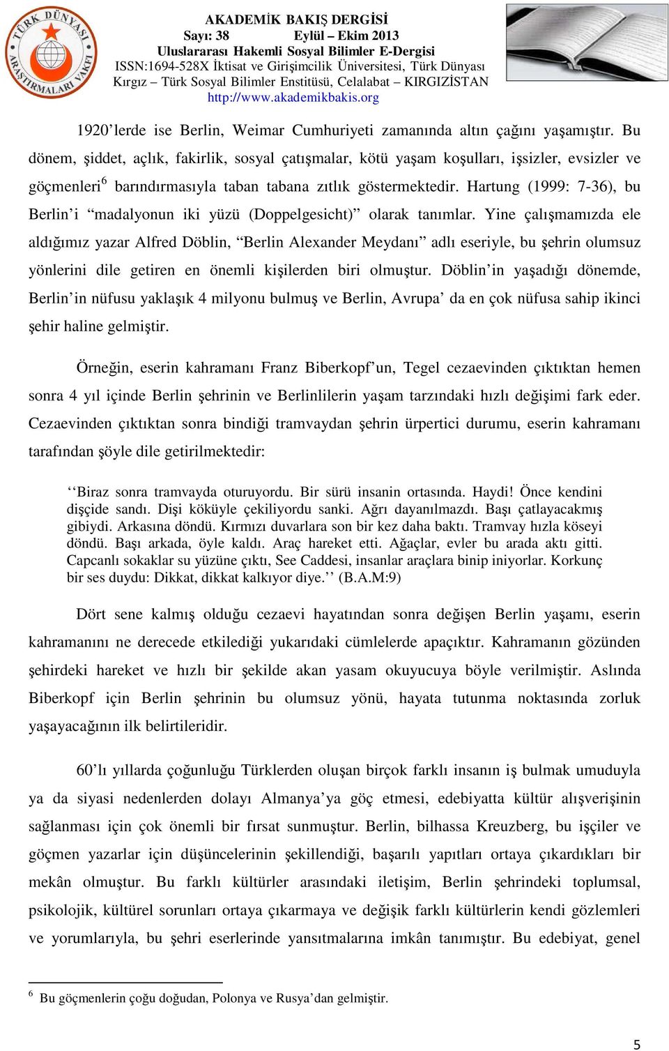 Hartung (1999: 7-36), bu Berlin i madalyonun iki yüzü (Doppelgesicht) olarak tanımlar.