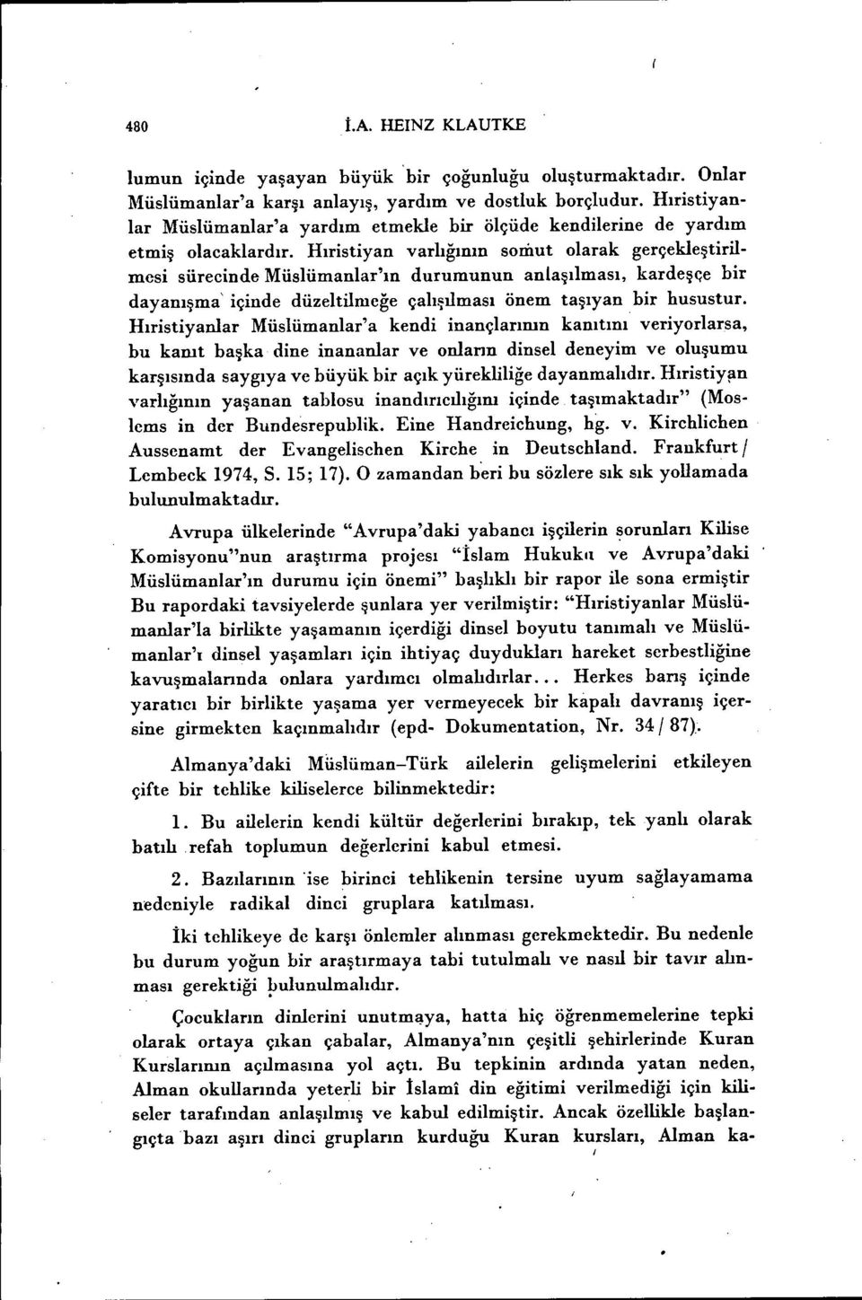 Hıristiyan varlığının somut olarak gerçekleştirilmesi sürecinde Müslümanlar'ın durumunun anlaşılması, kardeş({e bir dayanışma' içinde düzeltilmeğe çalışılması önem taşıyan bir husustur.