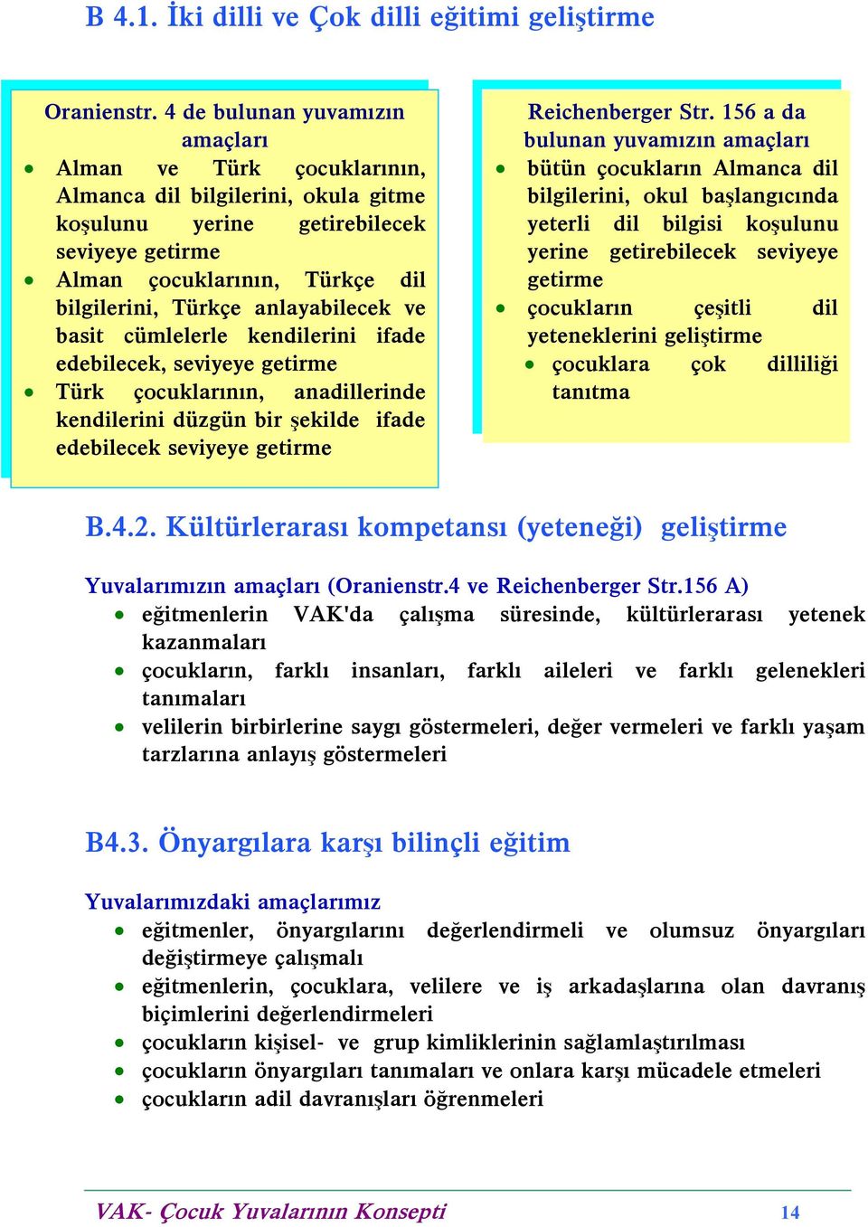 anlayabilecek ve basit cümlelerle kendilerini ifade edebilecek, seviyeye getirme Türk çocuklarýnýn, anadillerinde kendilerini düzgün bir þekilde ifade edebilecek seviyeye getirme Reichenberger Str.