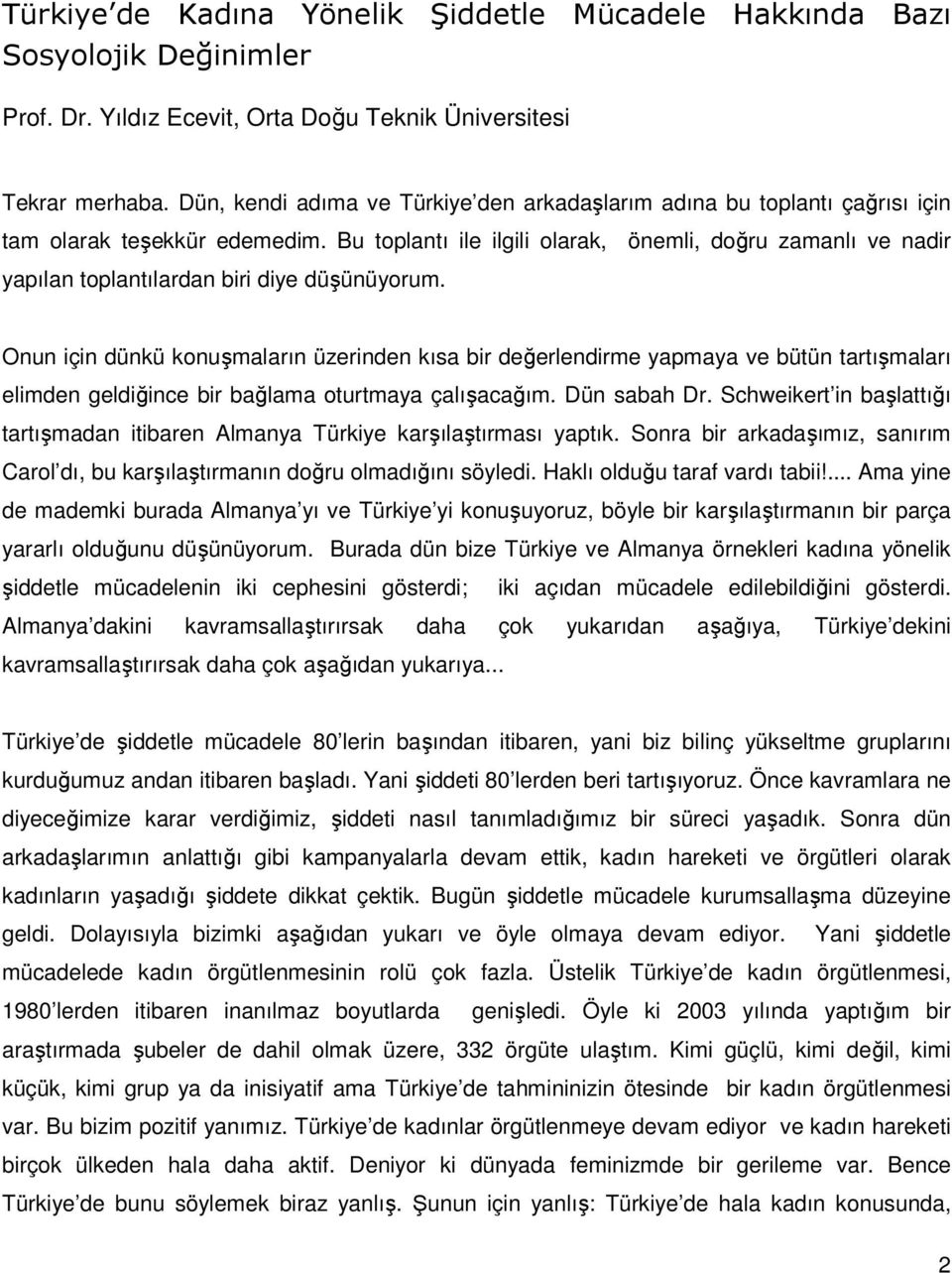 Bu toplantı ile ilgili olarak, önemli, doğru zamanlı ve nadir yapılan toplantılardan biri diye düşünüyorum.