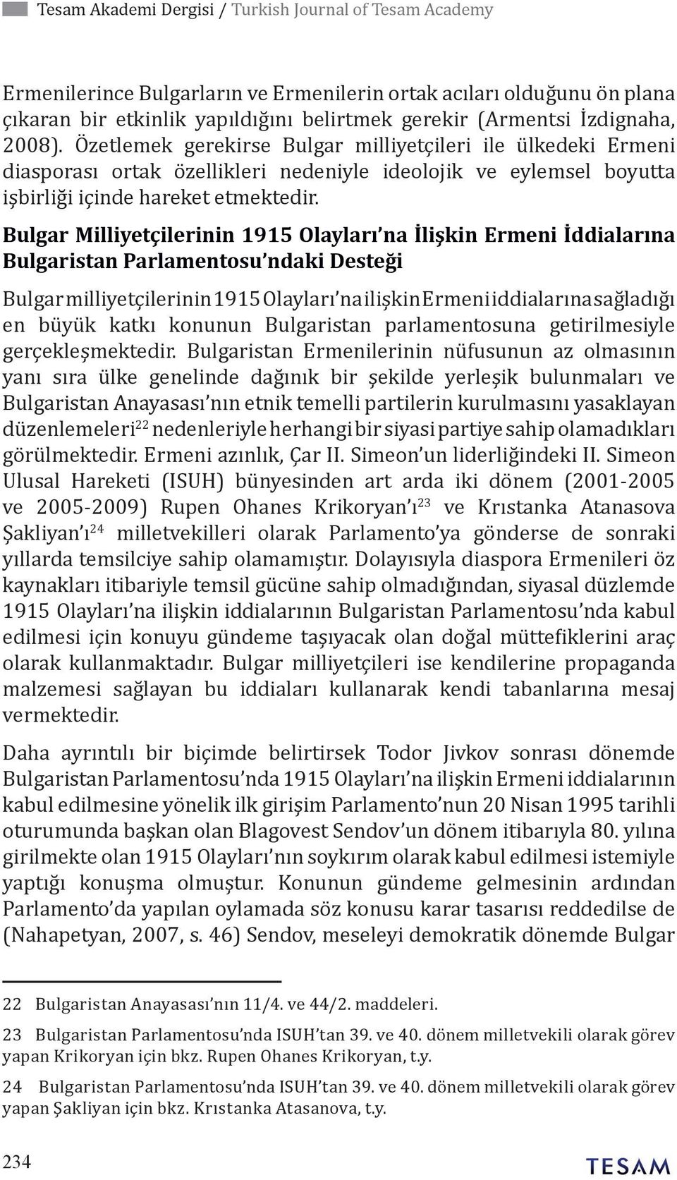 Bulgar Milliyetçilerinin 1915 Olayları na İlişkin Ermeni İddialarına Bulgaristan Parlamentosu ndaki Desteği Bulgar milliyetçilerinin 1915 Olayları na ilişkin Ermeni iddialarına sağladığı en büyük