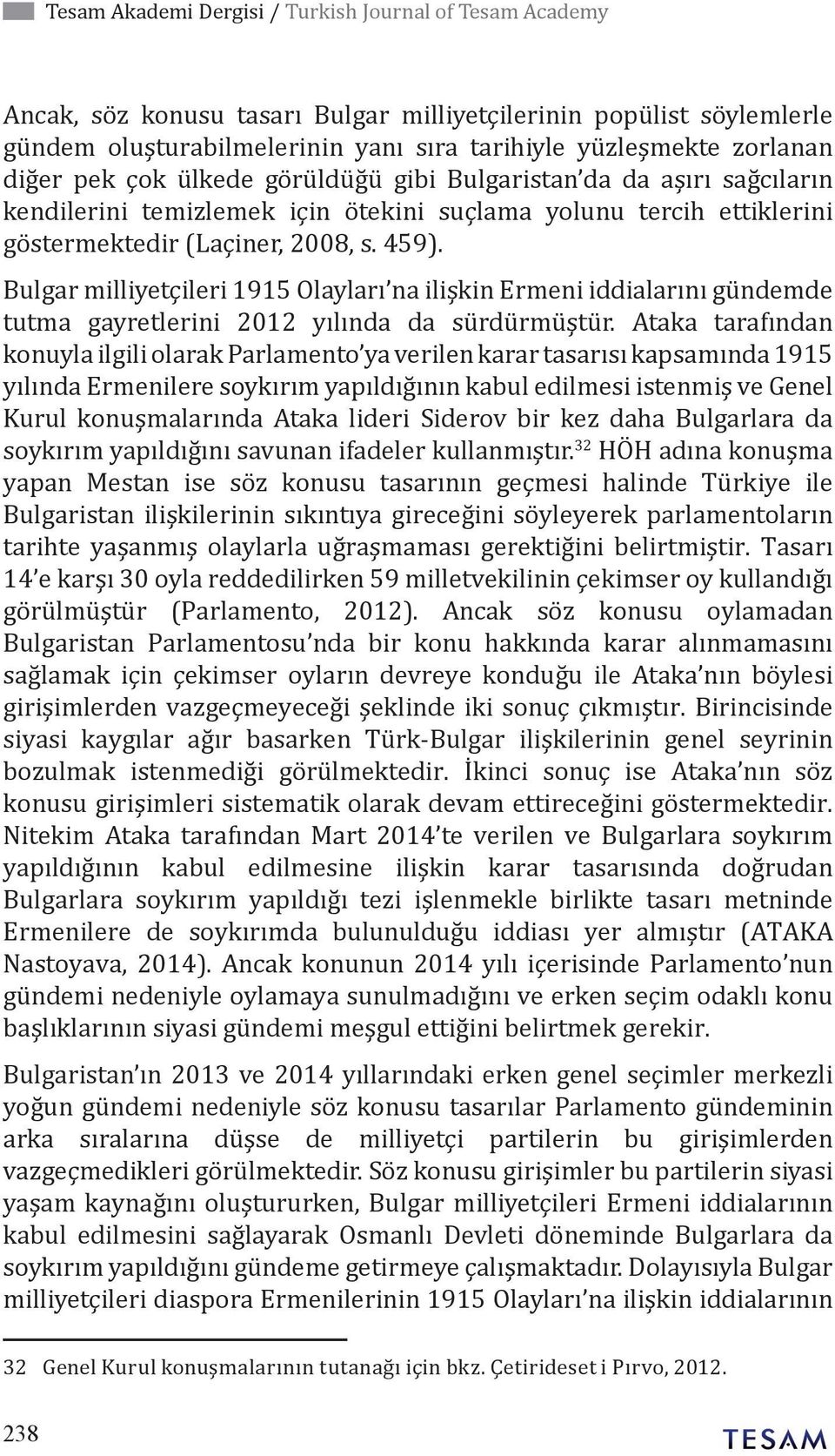 Bulgar milliyetçileri 1915 Olayları na ilişkin Ermeni iddialarını gündemde tutma gayretlerini 2012 yılında da sürdürmüştür.