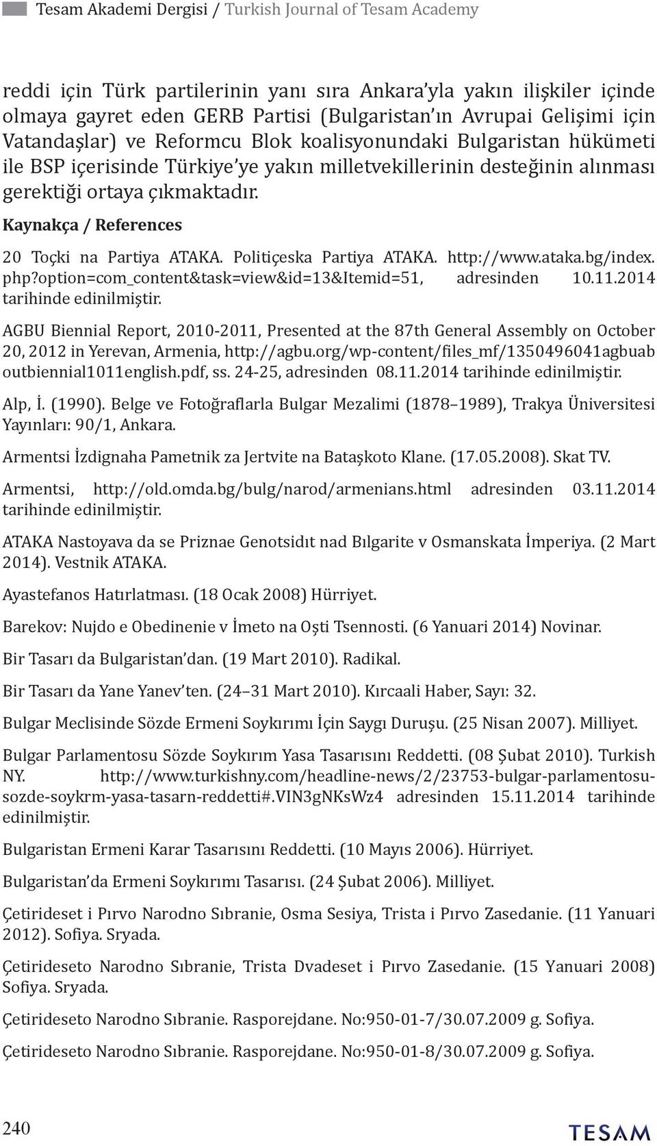 Kaynakça / References 20 Toçki na Partiya ATAKA. Politiçeska Partiya ATAKA. http://www.ataka.bg/index. php?option=com_content&task=view&id=13&itemid=51, adresinden 10.11.2014 tarihinde edinilmiştir.