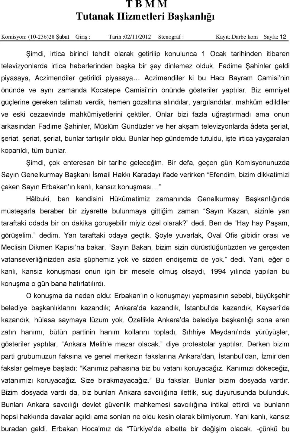 Fadime Şahinler geldi piyasaya, Aczimendiler getirildi piyasaya Aczimendiler ki bu Hacı Bayram Camisi nin önünde ve aynı zamanda Kocatepe Camisi nin önünde gösteriler yaptılar.