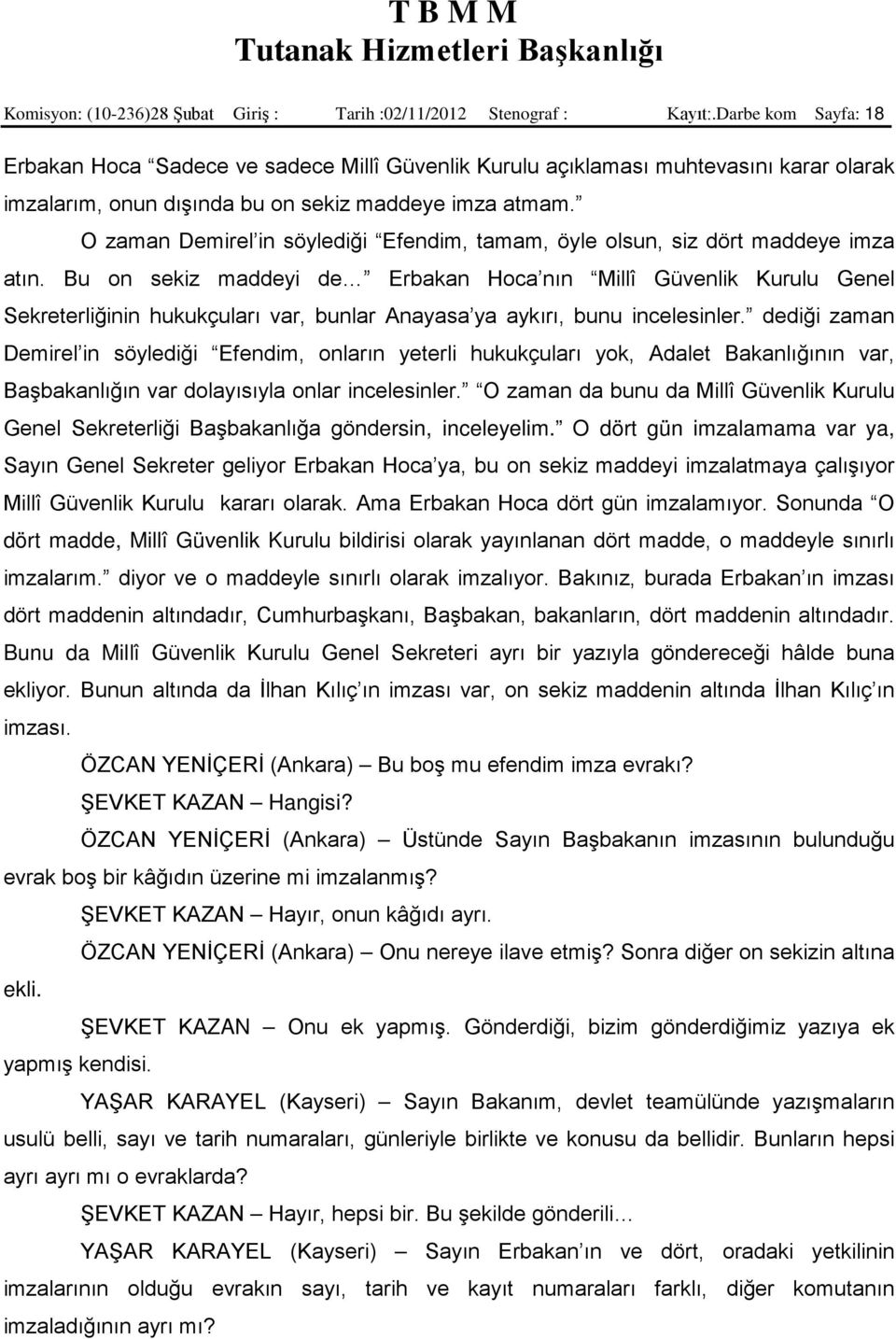 O zaman Demirel in söylediği Efendim, tamam, öyle olsun, siz dört maddeye imza atın.