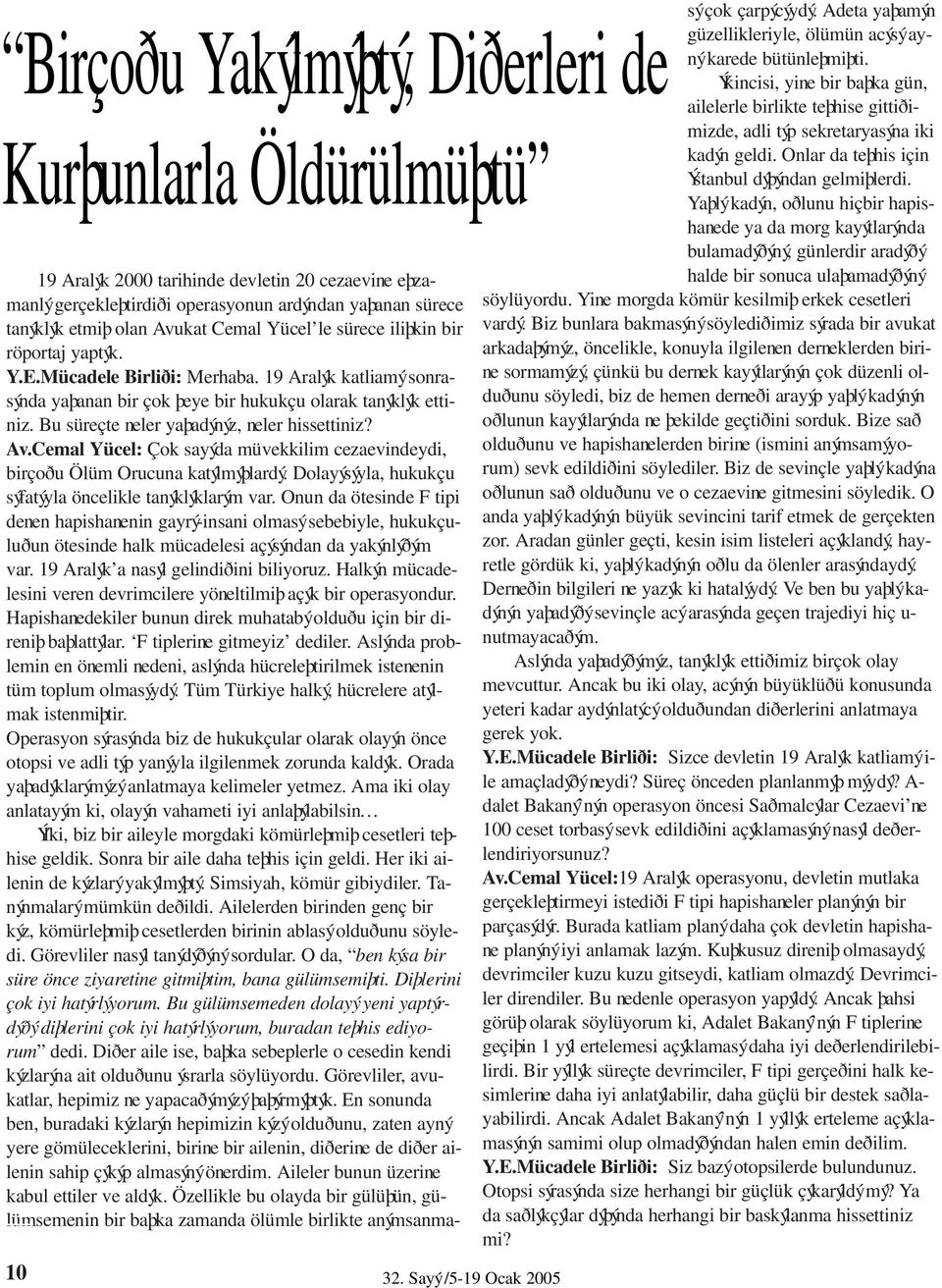 röportaj yaptýk. Y.E.Mücadele Birliði: Merhaba. 19 Aralýk katliamý sonrasýnda yaþanan bir çok þeye bir hukukçu olarak tanýklýk ettiniz. Bu süreçte neler yaþadýnýz, neler hissettiniz? Av.