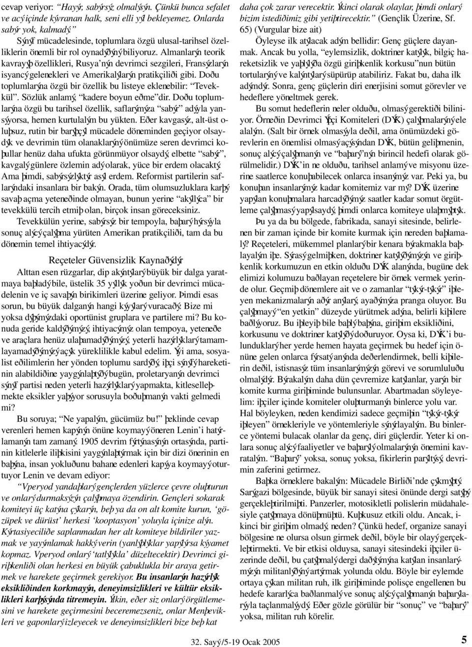 Almanlarýn teorik kavrayýþ özellikleri, Rusya nýn devrimci sezgileri, Fransýzlarýn isyancý gelenekleri ve Amerikalýlarýn pratikçiliði gibi.