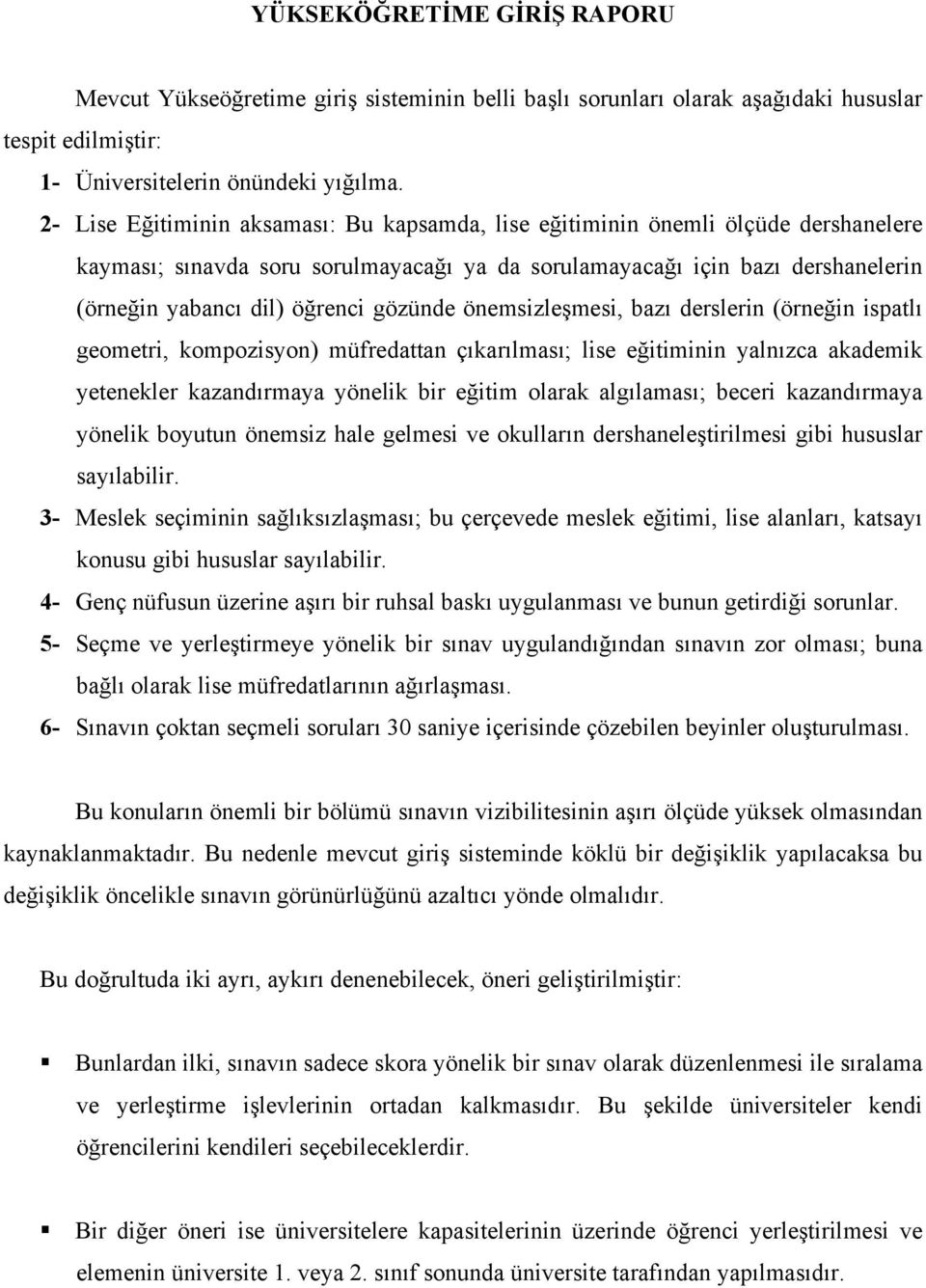 gözünde önemsizleşmesi, bazı derslerin (örneğin ispatlı geometri, kompozisyon) müfredattan çıkarılması; lise eğitiminin yalnızca akademik yetenekler kazandırmaya yönelik bir eğitim olarak algılaması;