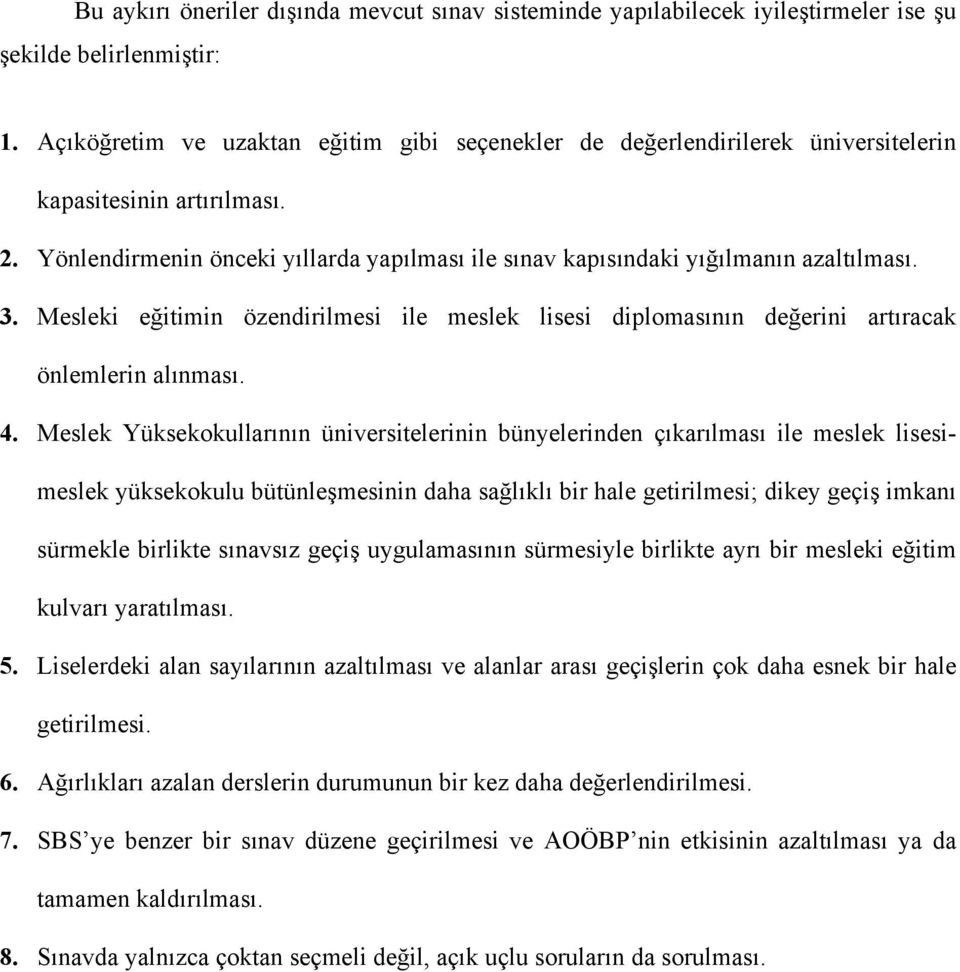 3. Mesleki eğitimin özendirilmesi ile meslek lisesi diplomasının değerini artıracak önlemlerin alınması. 4.