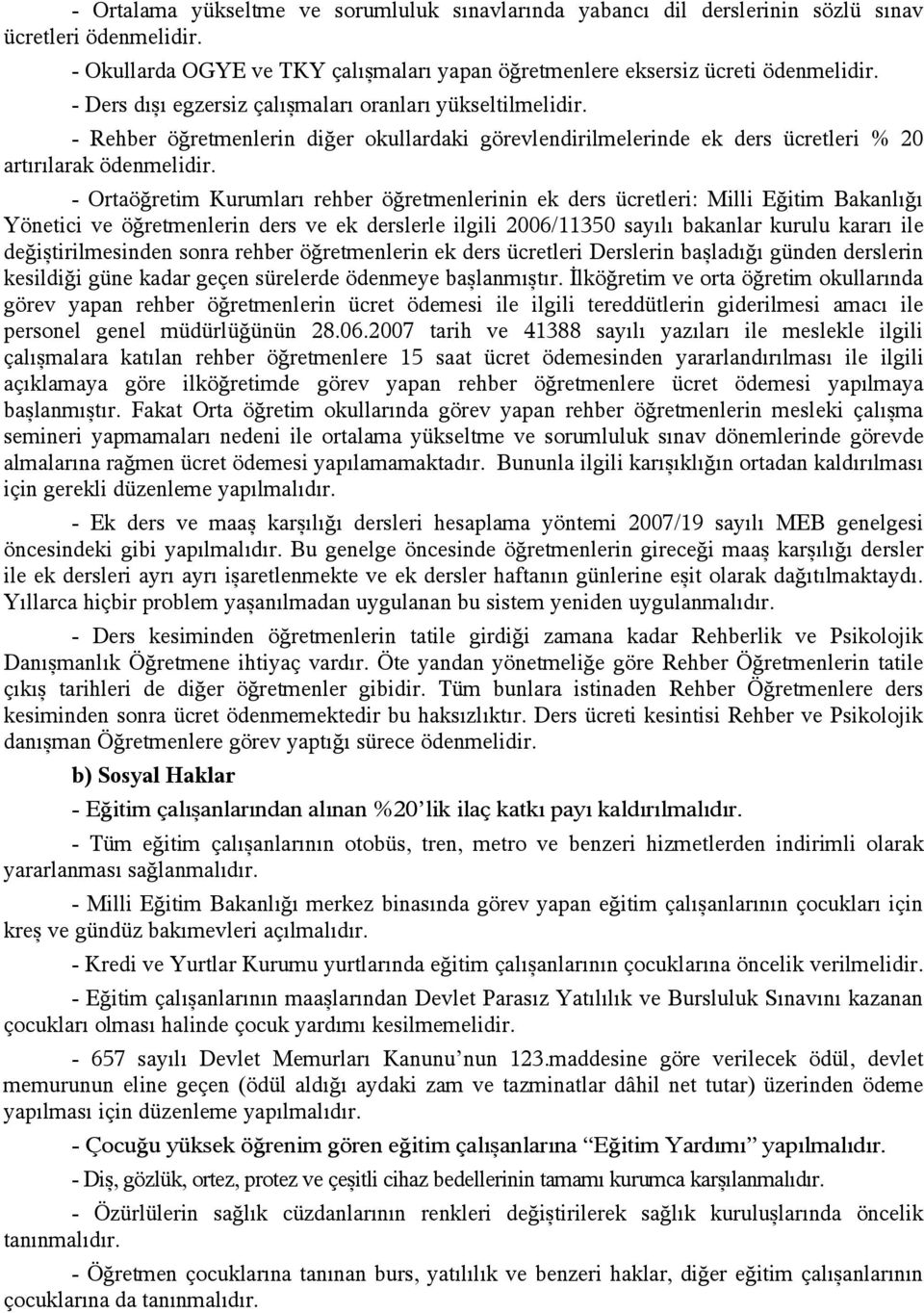 - Ortaöğretim Kurumları rehber öğretmenlerinin ek ders ücretleri: Milli Eğitim Bakanlığı Yönetici ve öğretmenlerin ders ve ek derslerle ilgili 2006/11350 sayılı bakanlar kurulu kararı ile