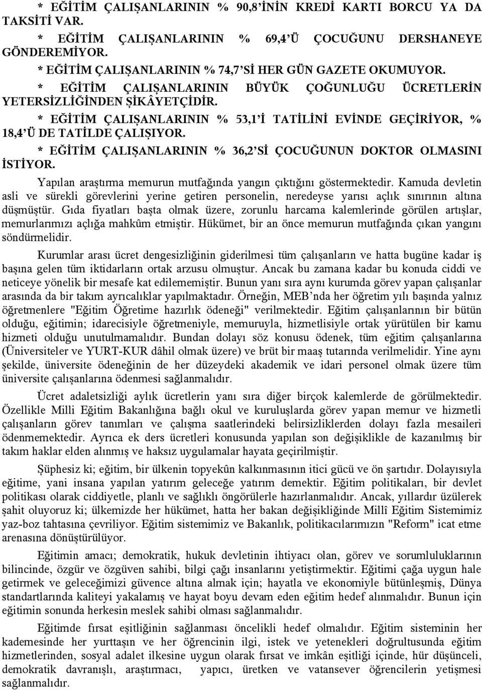 * EĞİTİM ÇALIŞANLARININ % 36,2 Sİ ÇOCUĞUNUN DOKTOR OLMASINI İSTİYOR. Yapılan araştırma memurun mutfağında yangın çıktığını göstermektedir.