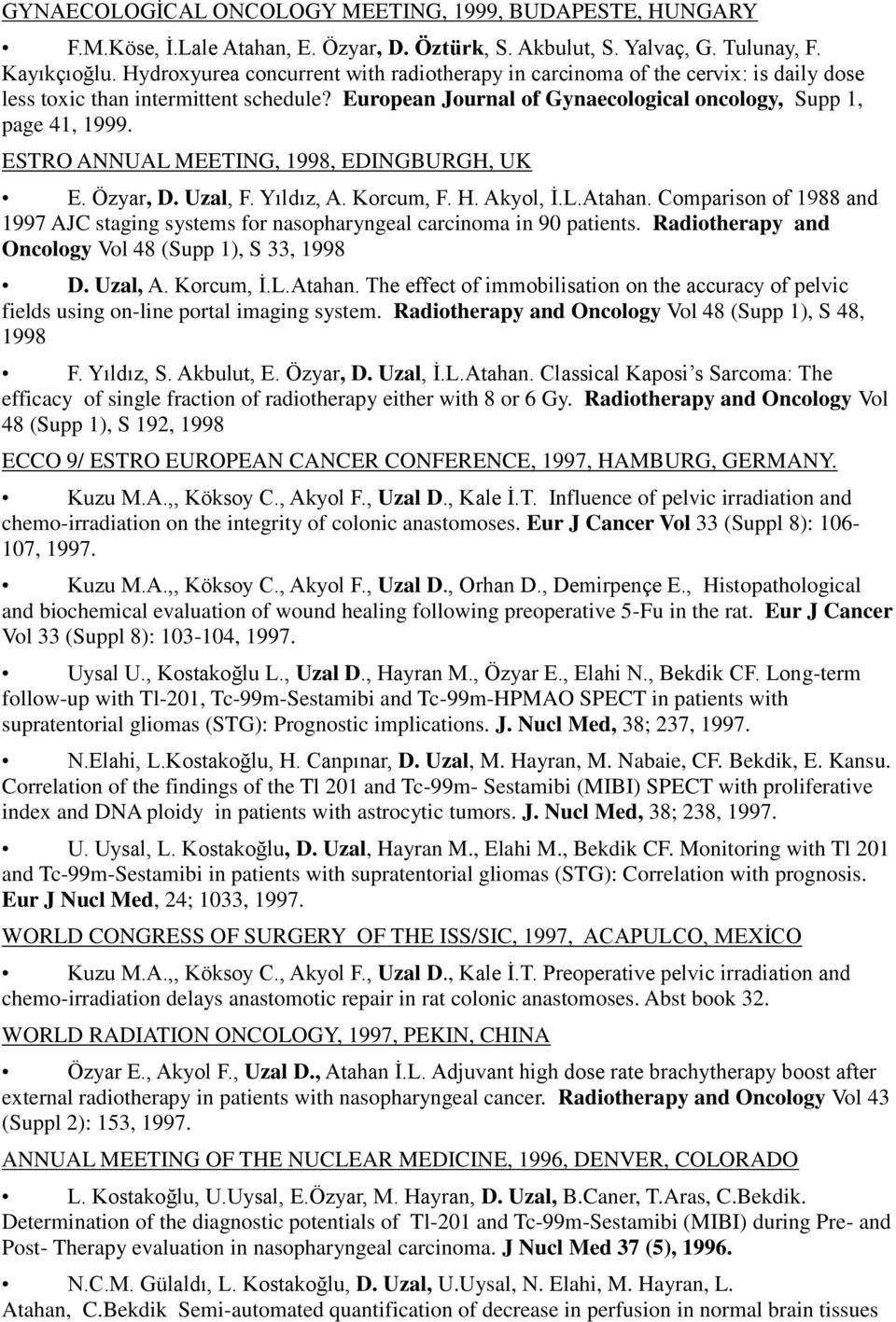 ESTRO ANNUAL MEETING, 1998, EDINGBURGH, UK E. Özyar, D. Uzal, F. Yıldız, A. Korcum, F. H. Akyol, Ġ.L.Atahan.