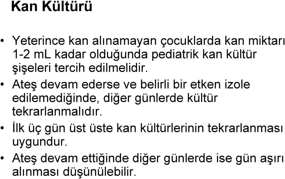 Ateş devam ederse ve belirli bir etken izole edilemediğinde, diğer günlerde kültür