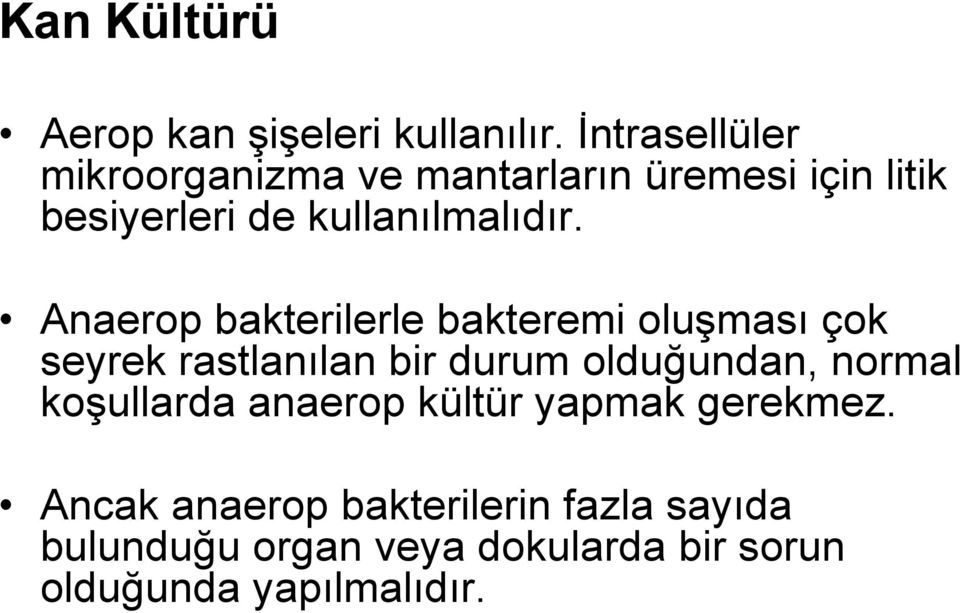 Anaerop bakterilerle bakteremi oluşması çok seyrek rastlanılan bir durum olduğundan, normal