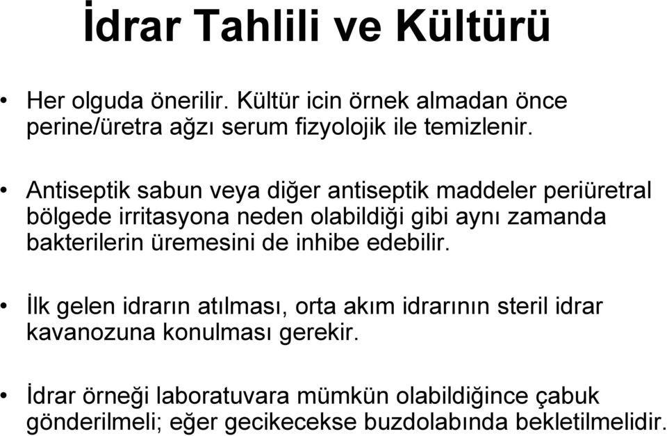 Antiseptik sabun veya diğer antiseptik maddeler periüretral bölgede irritasyona neden olabildiği gibi aynı zamanda