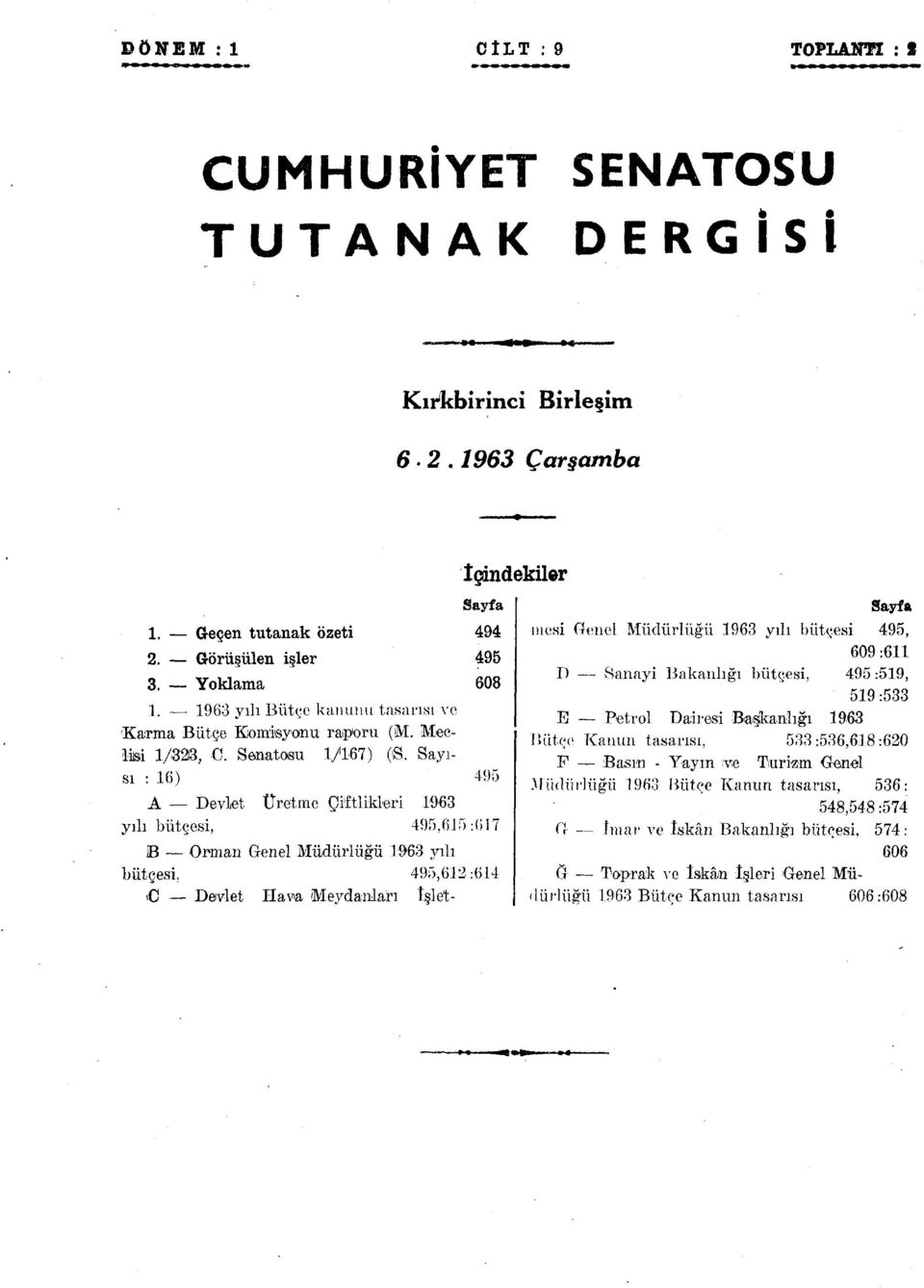 Sayısı : 6) 495 A Devlet Üretme Çiftlikleri 963 yılı bütçesi, 495,65 :(i 7 B Orman Genel Müdürlüğü 963 yılı bütçesi, 495,62:64 C Devlet Hava Meydanları îşlet- İçindekiler Sayfa nıesi Genel Müdürlüğü