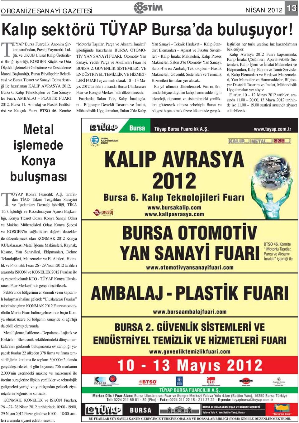 i ile haz rlanan KALIP AVRASYA 2012, Bursa 6. Kal p Teknolojileri ve Yan Sanayiler Fuar, AMBALAJ PLAST K FUARI 2012, Bursa 11. Ambalaj ve Plastik Endüstrisi ve Kauçuk Fuar, BTSO 46.