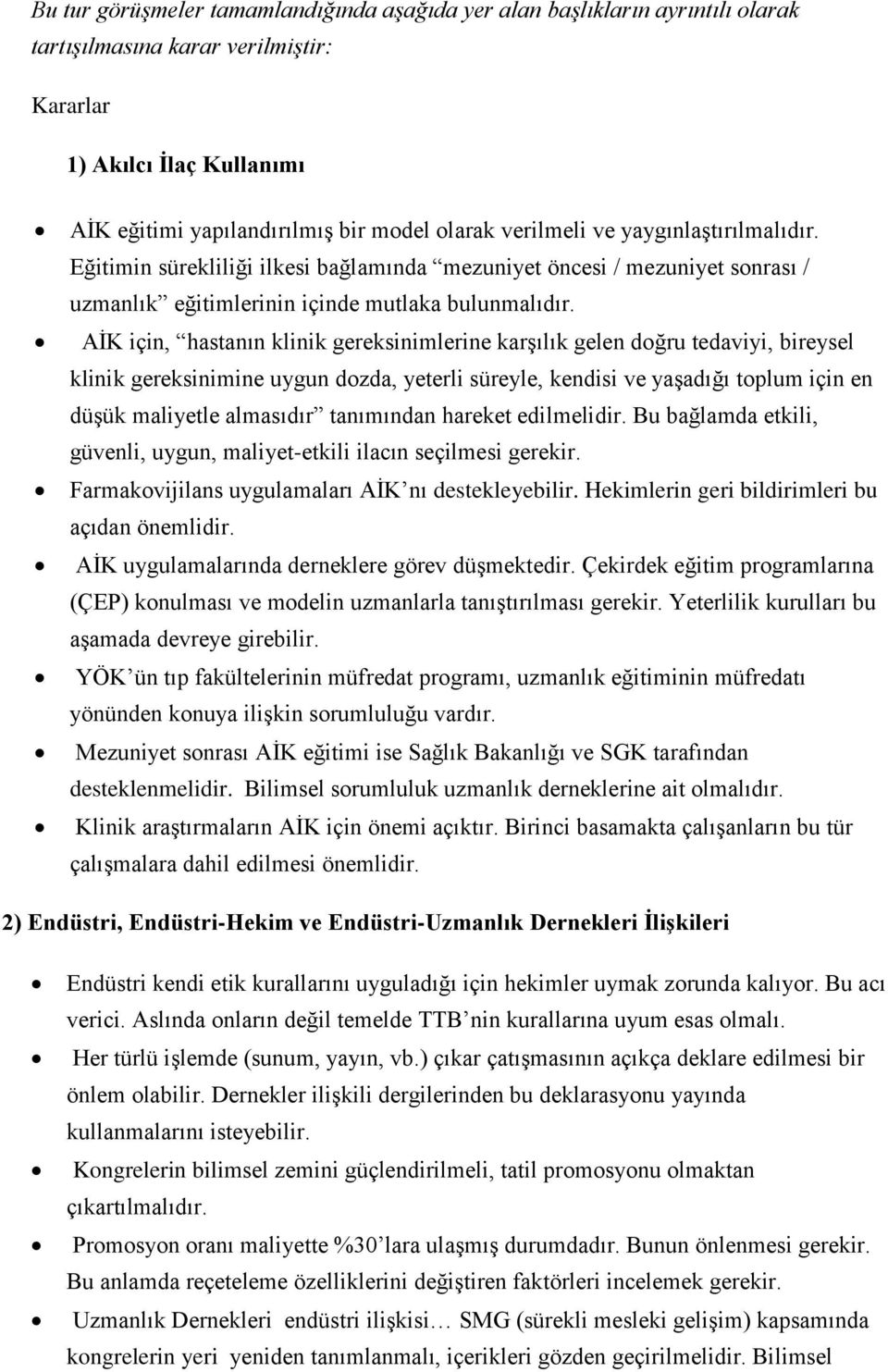 AİK için, hastanın klinik gereksinimlerine karşılık gelen doğru tedaviyi, bireysel klinik gereksinimine uygun dozda, yeterli süreyle, kendisi ve yaşadığı toplum için en düşük maliyetle almasıdır