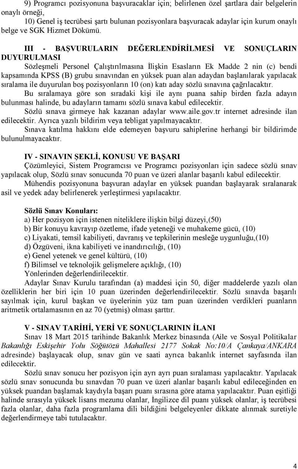 III - BAŞVURULARIN DEĞERLENDİRİLMESİ VE SONUÇLARIN DUYURULMASI Sözleşmeli Personel Çalıştırılmasına İlişkin Esasların Ek Madde 2 nin (c) bendi kapsamında KPSS (B) grubu sınavından en yüksek puan alan