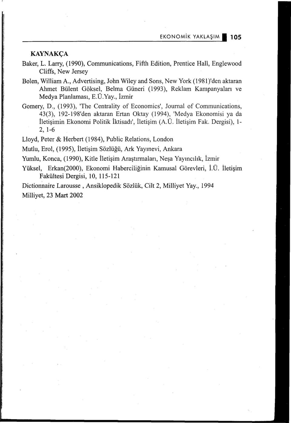 , (1993), 'The Centrality of Economics', Journal of Communications, 43(3), ı 92-198'den aktaran Ertan Oktay (1994), 'Medya Ekonomisi ya da İletişiminEkonomi Politik İktisadı', İletişim (A.Ü.