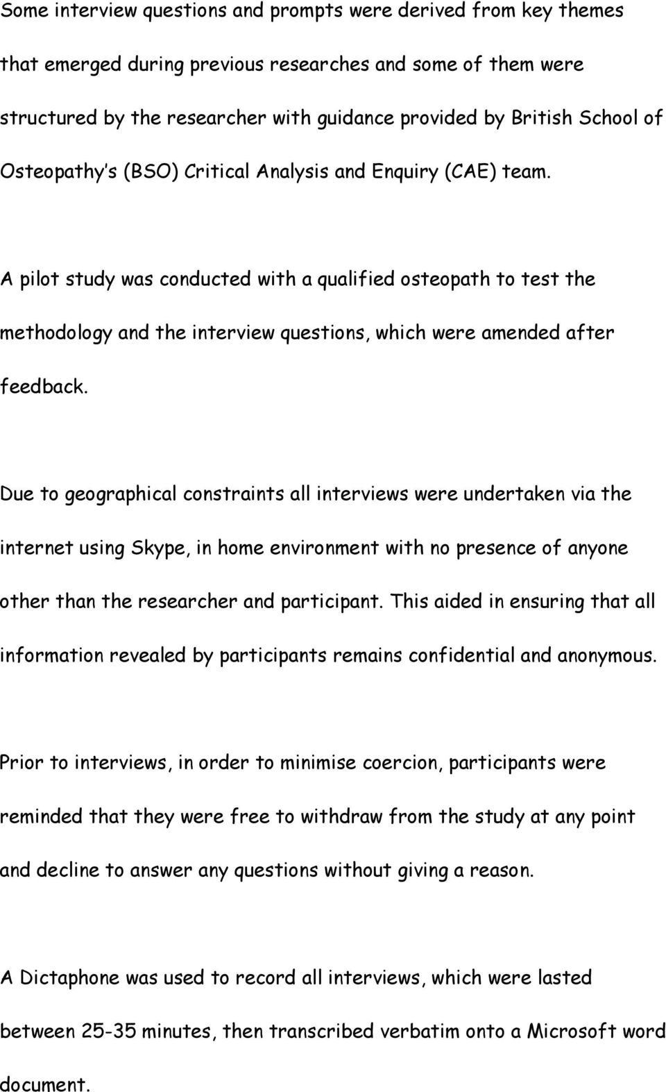 A pilot study was conducted with a qualified osteopath to test the methodology and the interview questions, which were amended after feedback.