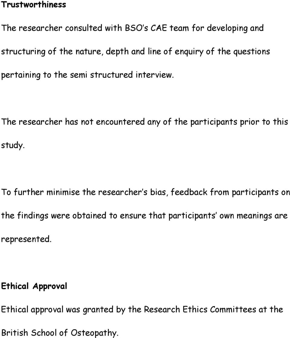 To further minimise the researcher s bias, feedback from participants on the findings were obtained to ensure that participants own