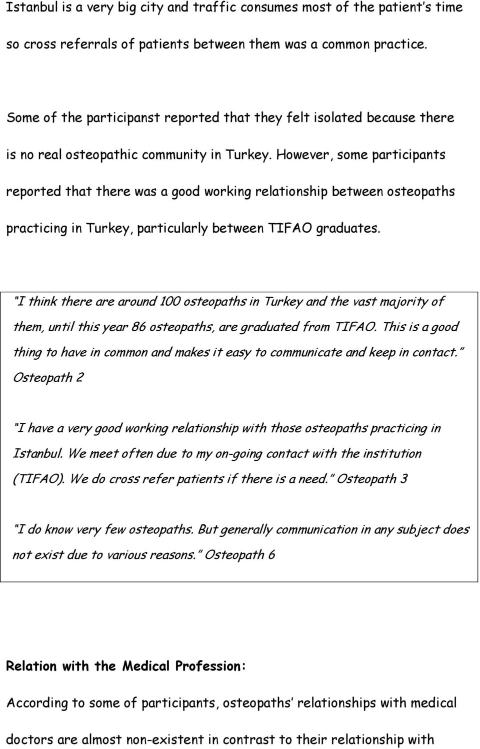 However, some participants reported that there was a good working relationship between osteopaths practicing in Turkey, particularly between TIFAO graduates.