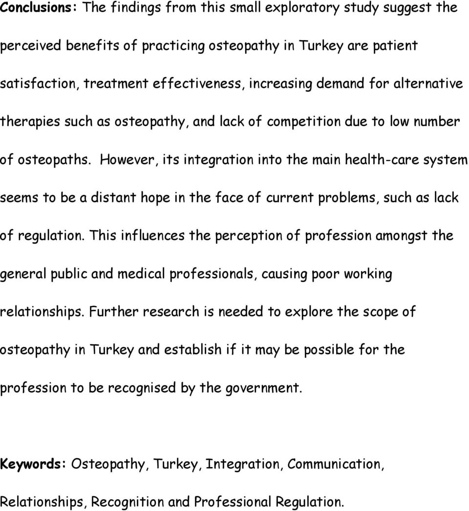 However, its integration into the main health-care system seems to be a distant hope in the face of current problems, such as lack of regulation.