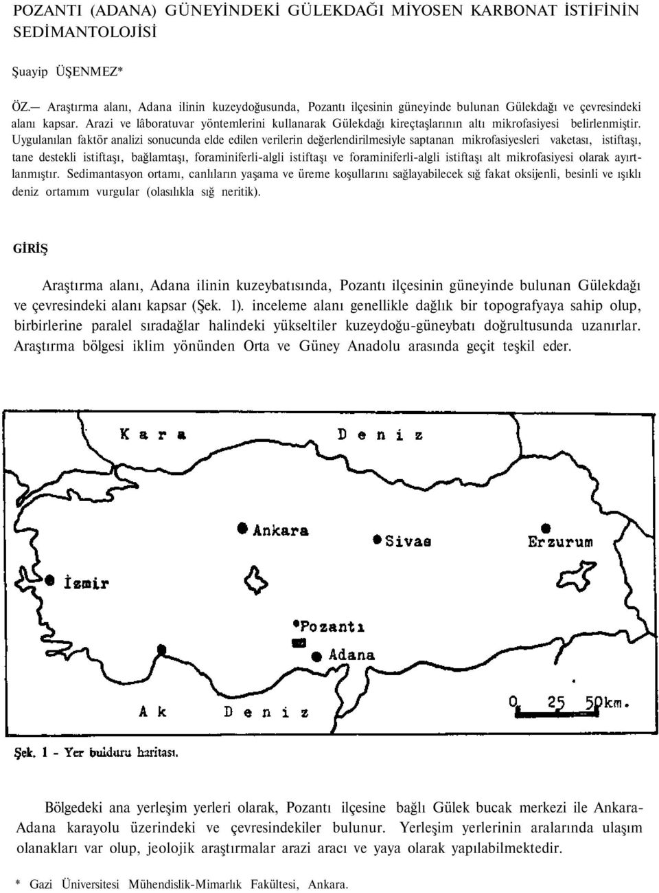 Arazi ve lâboratuvar yöntemlerini kullanarak Gülekdağı kireçtaşlarının altı mikrofasiyesi belirlenmiştir.