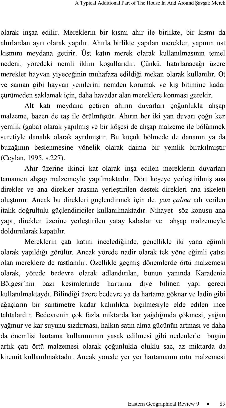 Çünkü, hatırlanacağı üzere merekler hayvan yiyeceğinin muhafaza edildiği mekan olarak kullanılır.